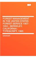 Forest Management in the United States Forest Service 1907-1952: Berkeley, California: Typescript, 1965: Berkeley, California: Typescript, 1965