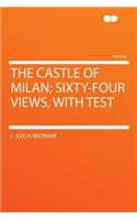 The Castle of Milan; Sixty-Four Views, with Test