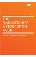 The Manhattaners; A Story of the Hour