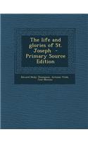 The Life and Glories of St. Joseph - Primary Source Edition