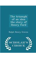 Triumph of an Idea; The Story of Henry Ford - Scholar's Choice Edition