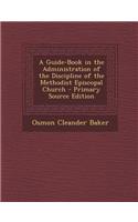 A Guide-Book in the Administration of the Discipline of the Methodist Episcopal Church