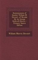 Reminiscences of Senator William M. Stewart, of Nevada: Ed. by George Rothwell Brown