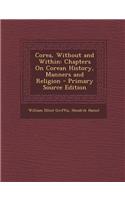 Corea, Without and Within: Chapters on Corean History, Manners and Religion - Primary Source Edition
