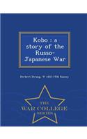 Kobo: A Story of the Russo-Japanese War - War College Series: A Story of the Russo-Japanese War - War College Series