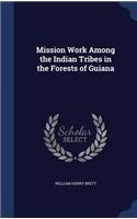 Mission Work Among the Indian Tribes in the Forests of Guiana