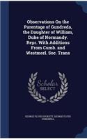 Observations On the Parentage of Gundreda, the Daughter of William, Duke of Normandy. Repr. With Additions From Cumb. and Westmorl. Soc. Trans