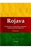 Rojava: an Alternative to Imperialism, Nationalism, and Islamism in the Middle East (an Introduction): An Alternative to Imperialism, Nationalism, and Islamism in the Middle East (An introduction)