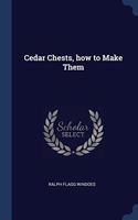 CEDAR CHESTS, HOW TO MAKE THEM
