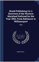 Breed Publishing Co.'s Directory of the Western Maryland Railroad for the Year 1892, From Baltimore to Williamsport: 1892