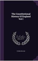 The Constitutional History of England Vol I