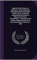 Speech of Mr. M'Lane, of Delaware, on the Following Amendment Proposed by Mr. Taylor, of N.Y. to the Bill Authorising the People of Missouri to Form a Constitution ... Delivered in the House of Representatives of the United States, February 7, 1820