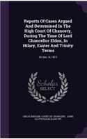 Reports of Cases Argued and Determined in the High Court of Chancery, During the Time of Lord Chancellor Eldon, in Hilary, Easter and Trinity Terms: 55 Geo. III, 1815