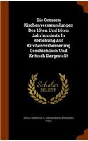 Die Grossen Kirchenversammlungen Des 15ten Und 16ten Jahrhunderts in Beziehung Auf Kirchenverbesserung Geschichtlich Und Kritisch Dargestellt