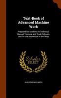 Text-Book of Advanced Machine Work: Prepared for Students in Technical, Manual Training, and Trade Schools, and for the Apprentice in the Shop