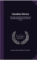 Canadian History: The Siege And Blockade Of Quebec, By Generals Montgomery And Arnold, In 1775-6