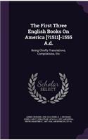First Three English Books On America [?1511]-1555 A.d.