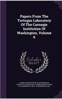 Papers from the Tortugas Laboratory of the Carnegie Institution of Washington, Volume 6