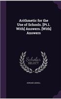 Arithmetic for the Use of Schools. [Pt.1. With] Answers. [With] Answers