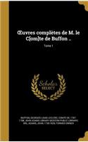 Uvres Completes de M. Le C[om]te de Buffon ..; Tome 1