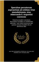 Speculum peccatorum aspirantium ad solidam vitae emendationem, siue, Admiranda S. Augustini conversio
