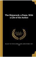Shipwreck, a Poem. With a Life of the Author