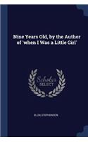 Nine Years Old, by the Author of 'when I Was a Little Girl'