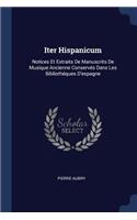 Iter Hispanicum: Notices Et Extraits De Manuscrits De Musique Ancienne Conservés Dans Les Bibliothéques D'espagne