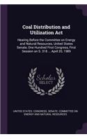 Coal Distribution and Utilization Act: Hearing Before the Committee on Energy and Natural Resources, United States Senate, One Hundred First Congress, First Session on S. 318 ... April 20