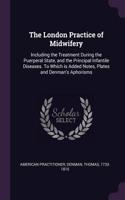 The London Practice of Midwifery