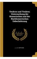 Teukros und Teukrer; Untersuchung der Homerischen und der Nachhomerischen Ueberlieferung