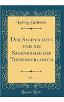 Der Sagenschatz und die Sagenkreise des Thüringerlandes, Vol. 1 (Classic Reprint)