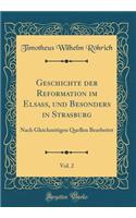 Geschichte Der Reformation Im Elsass, Und Besonders in Strasburg, Vol. 2