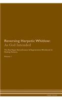 Reversing Herpetic Whitlow: As God Intended The Raw Vegan Plant-Based Detoxification & Regeneration Workbook for Healing Patients. Volume 1