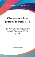 Observations In A Journey To Paris V1-2: By Way Of Flanders, In The Month Of August 1776 (1777)