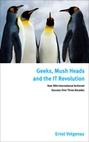Geeks, Mush Heads and the IT Revolution: How SRA International Achieved Success over Nearly Four Decades(0003-)