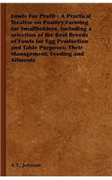 Fowls For Profit - A Practical Treatise on Poultry Farming for Smallholders, Including a Selection of the Best Breeds of Fowls for Egg Production and Table Purposes; Their Management, Feeding and Ailments
