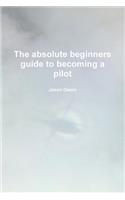 The Absolute Beginners Guide to Becoming a Pilot