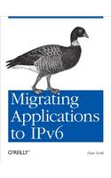 Migrating Applications to Ipv6: Make Sure Ipv6 Doesn't Break Your Applications