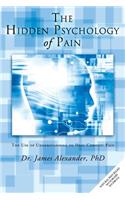 Hidden Psychology of Pain: The Use of Understanding to Heal Chronic Pain