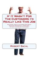 If It Wasn't for the Customers I'd Really Like This Job: Stop Angry, Hostile Customers Cold While Remaining Professional, Stress Free, Efficient and Cool as a Cucumber.(English)