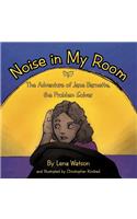 Noise in My Room: The Adventure of Jane Barnette, the Problem Solver(English)