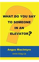 What Do You Say to Someone in an Elevator?