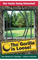 The Gorilla Is Loose: : Your Innate Swing Unleashed!