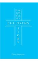 Gospel is a Children's Story