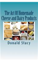 The Art Of Homemade Cheese and Dairy Products