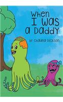 When I Was A Daddy