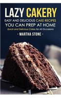 Lazy Cakery - Easy and Delicious Cake Recipes You Can Prep At Home