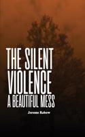 The Silent Violence: A Beautiful Mess