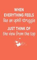 When Everything Feels Like An Uphill Struggle Motivational Journal